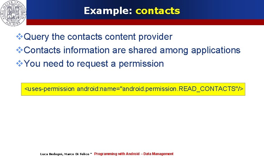 Example: contacts Query the contacts content provider Contacts information are shared among applications You