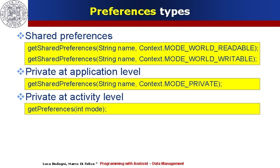 Preferences types Shared preferences get. Shared. Preferences(String name, Context. MODE_WORLD_READABLE); get. Shared. Preferences(String name,