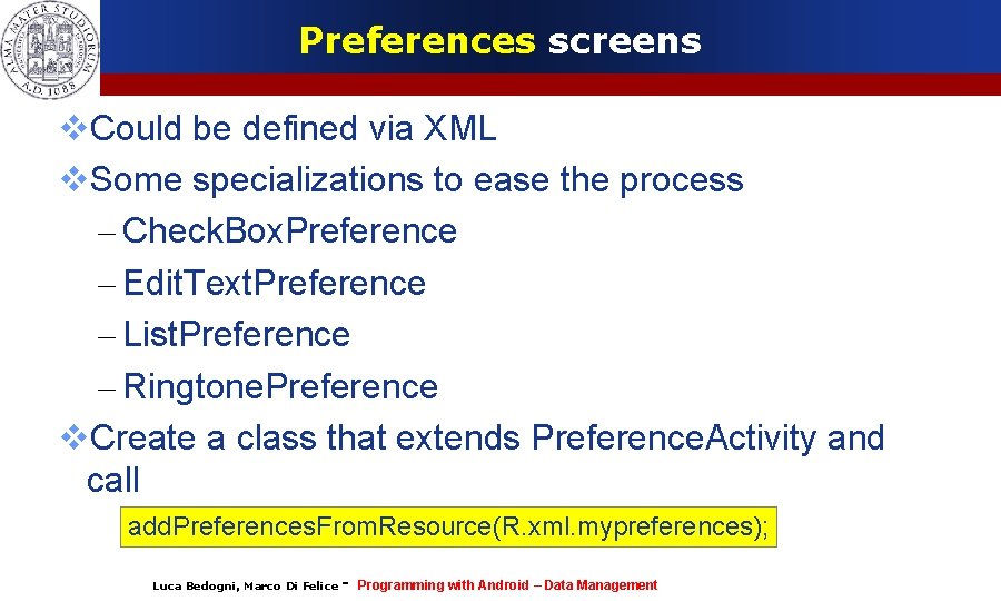 Preferences screens Could be defined via XML Some specializations to ease the process –