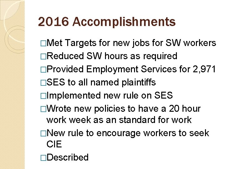 2016 Accomplishments �Met Targets for new jobs for SW workers �Reduced SW hours as
