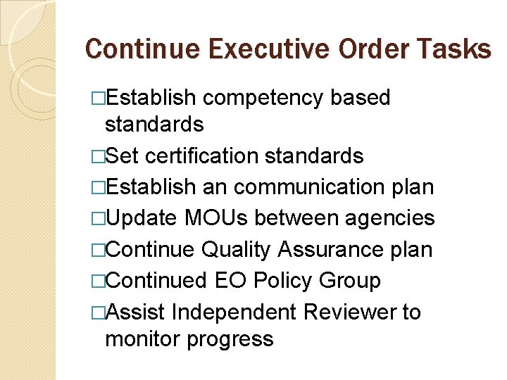 Continue Executive Order Tasks �Establish competency based standards �Set certification standards �Establish an communication