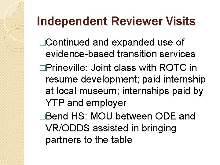 Independent Reviewer Visits �Continued and expanded use of evidence-based transition services �Prineville: Joint class