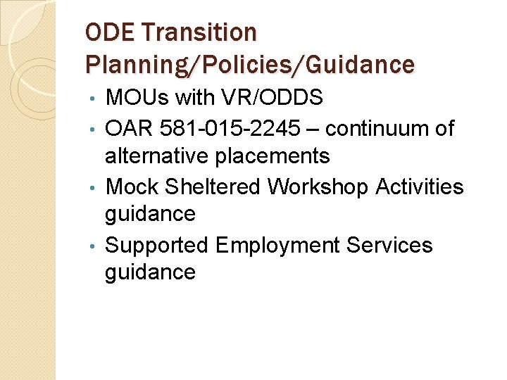 ODE Transition Planning/Policies/Guidance MOUs with VR/ODDS • OAR 581 -015 -2245 – continuum of