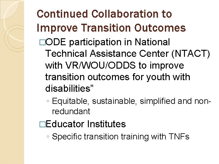 Continued Collaboration to Improve Transition Outcomes �ODE participation in National Technical Assistance Center (NTACT)
