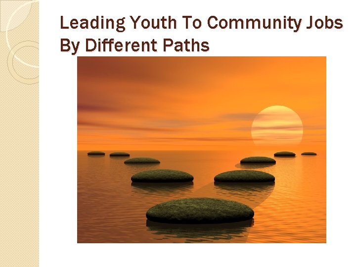 Leading Youth To Community Jobs By Different Paths 