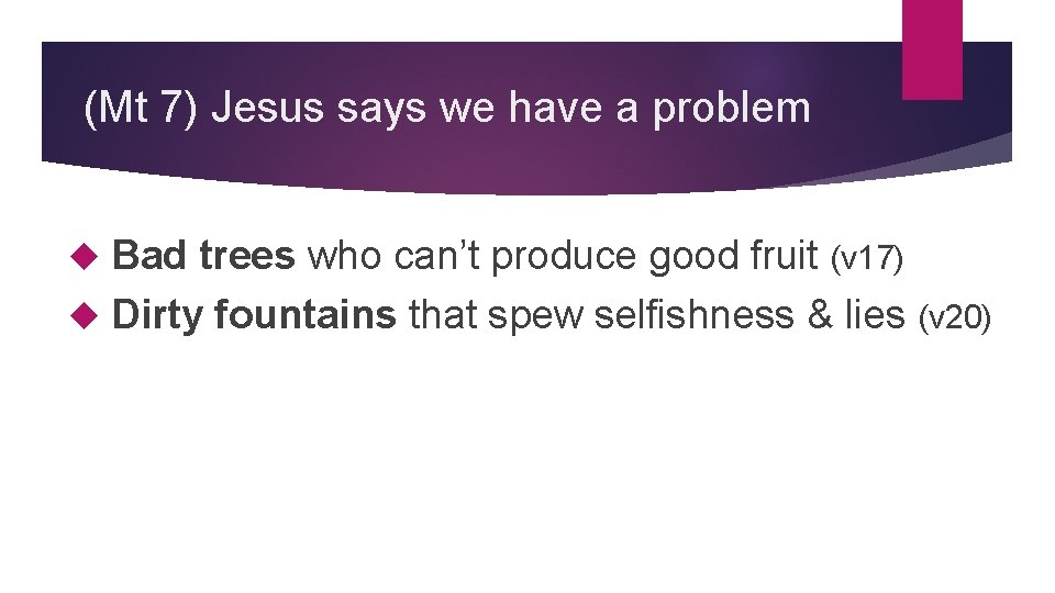 (Mt 7) Jesus says we have a problem Bad trees who can’t produce good