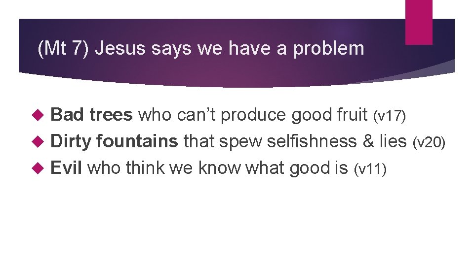 (Mt 7) Jesus says we have a problem Bad trees who can’t produce good