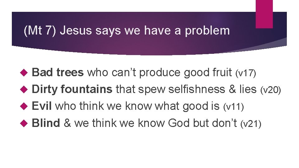 (Mt 7) Jesus says we have a problem Bad trees who can’t produce good