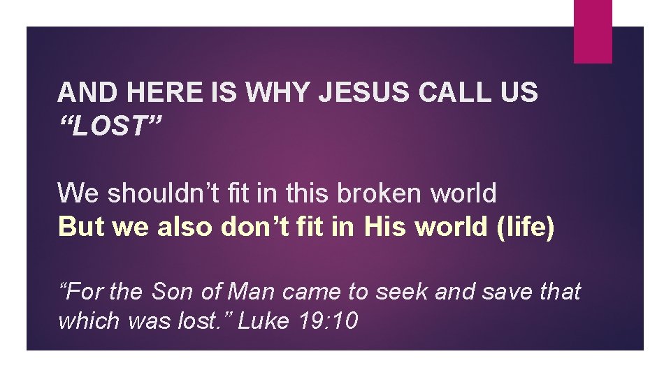 AND HERE IS WHY JESUS CALL US “LOST” We shouldn’t fit in this broken