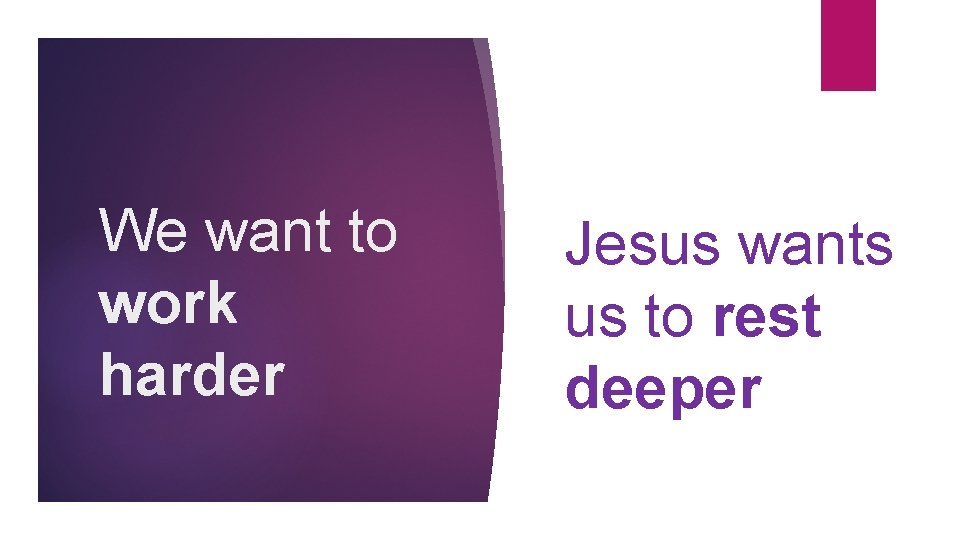 We want to work harder Jesus wants us to rest deeper 
