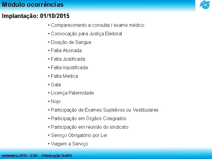 Módulo ocorrências Implantação: 01/10/2015 • Comparecimento a consulta / exame médico • Convocação para Módulo ocorrências Implantação: 01/10/2015 • Comparecimento a consulta / exame médico • Convocação para