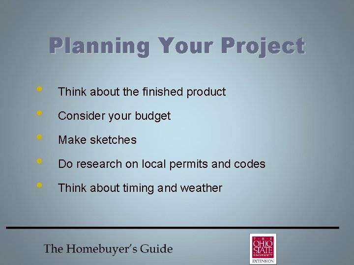 Planning Your Project • • • Think about the finished product Consider your budget