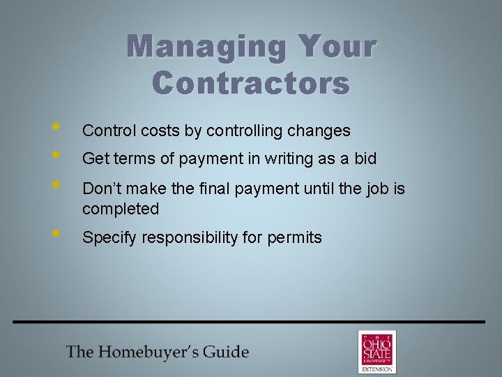 Managing Your Contractors • • Control costs by controlling changes Get terms of payment