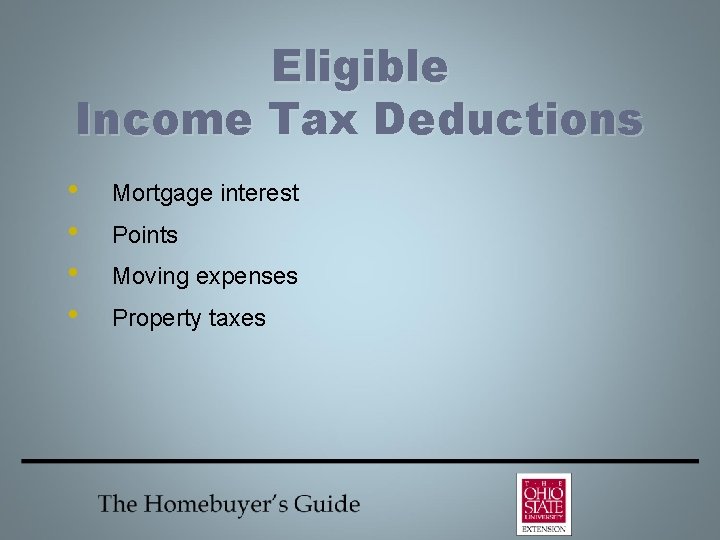 Eligible Income Tax Deductions • • Mortgage interest Points Moving expenses Property taxes 
