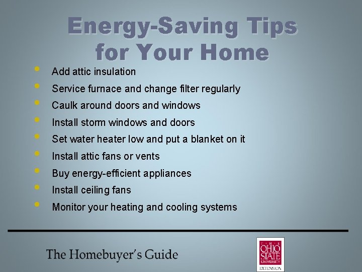  • • • Energy-Saving Tips for Your Home Add attic insulation Service furnace