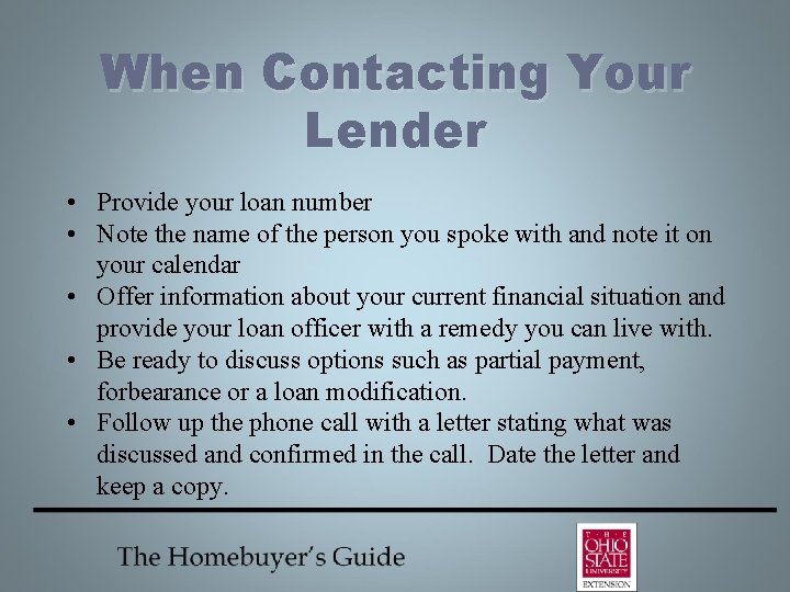 When Contacting Your Lender • Provide your loan number • Note the name of