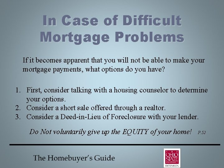 In Case of Difficult Mortgage Problems If it becomes apparent that you will not