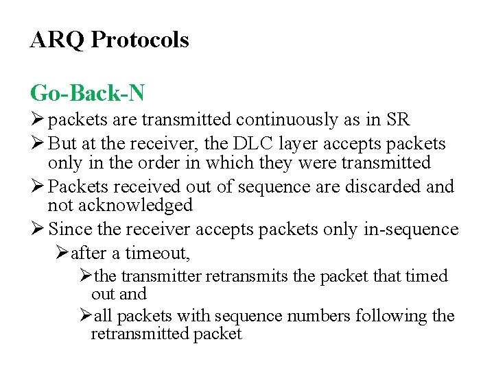 ARQ Protocols Go-Back-N Ø packets are transmitted continuously as in SR Ø But at