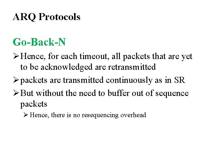 ARQ Protocols Go-Back-N Ø Hence, for each timeout, all packets that are yet to