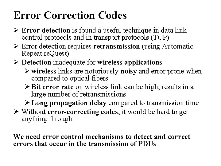 Error Correction Codes Ø Error detection is found a useful technique in data link