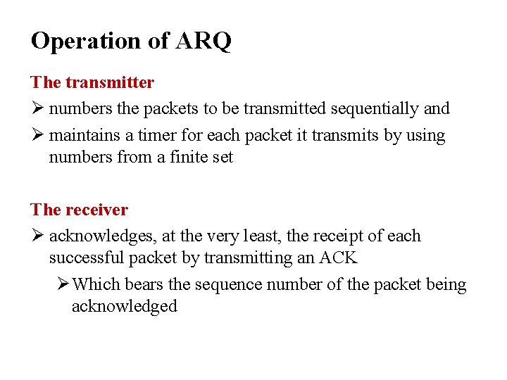 Operation of ARQ The transmitter Ø numbers the packets to be transmitted sequentially and