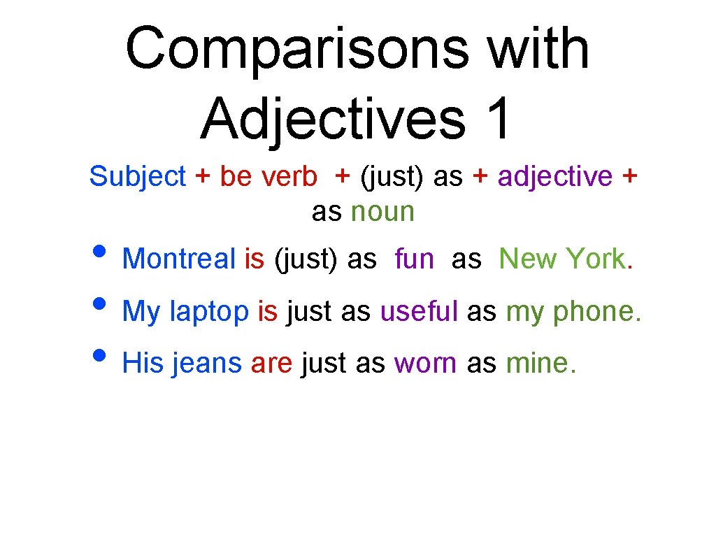 Comparisons with Adjectives 1 Subject + be verb + (just) as + adjective +