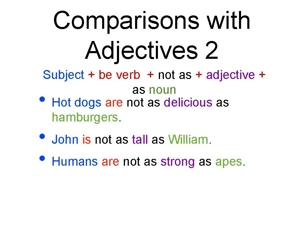 Comparisons with Adjectives 2 Subject + be verb + not as + adjective +