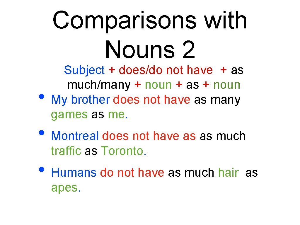 Comparisons with Nouns 2 • Subject + does/do not have + as much/many +