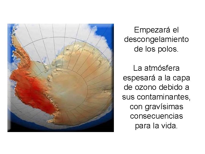 Empezará el descongelamiento de los polos. La atmósfera espesará a la capa de ozono