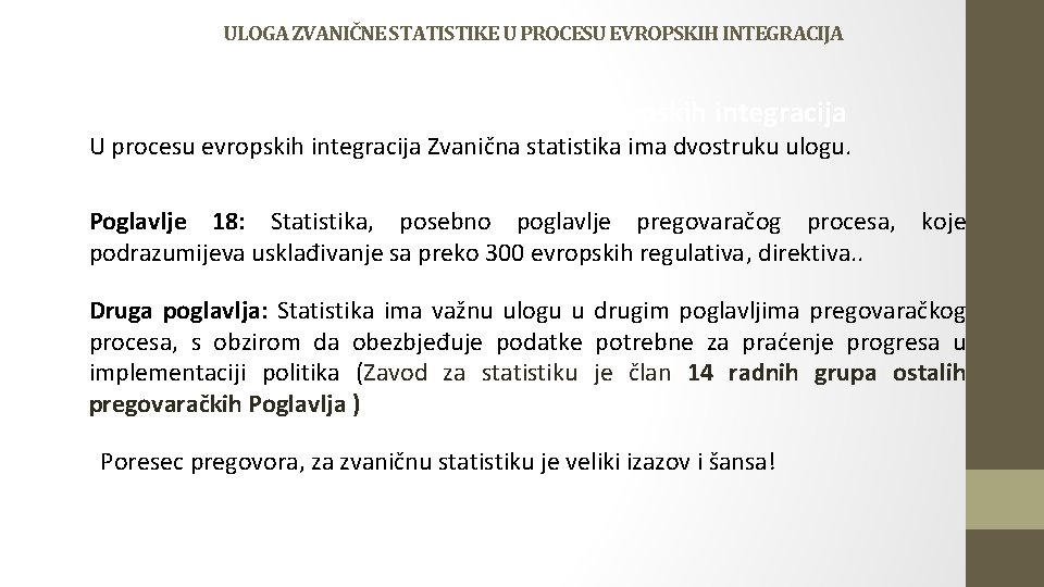 ULOGA ZVANIČNE STATISTIKE U PROCESU EVROPSKIH INTEGRACIJA Zvanična statistika u procesu evropskih integracija U