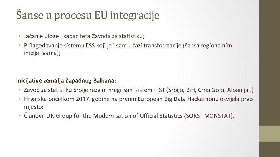 Šanse u procesu EU integracije • Jačanje uloge i kapaciteta Zavoda za statistiku; •