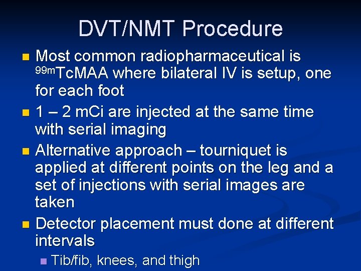 DVT/NMT Procedure Most common radiopharmaceutical is 99 m. Tc. MAA where bilateral IV is