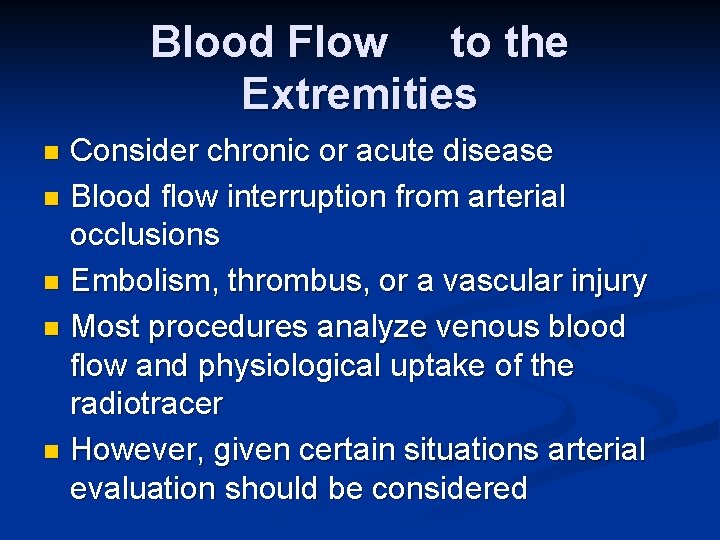 Blood Flow to the Extremities Consider chronic or acute disease n Blood flow interruption