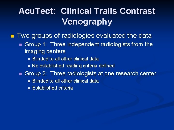 Acu. Tect: Clinical Trails Contrast Venography n Two groups of radiologies evaluated the data