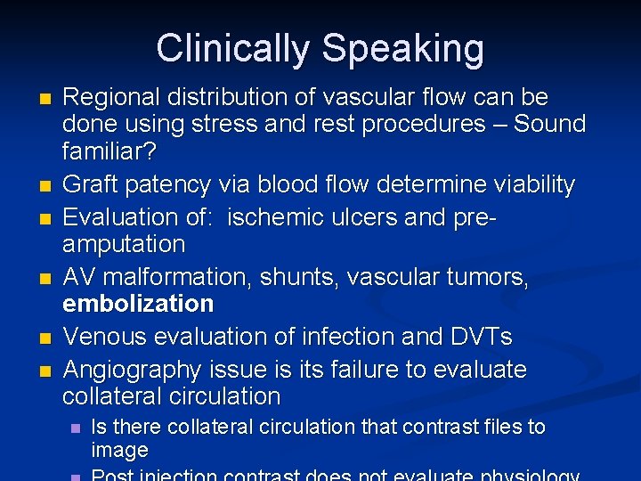 Clinically Speaking n n n Regional distribution of vascular flow can be done using