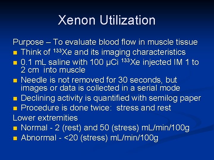 Xenon Utilization Purpose – To evaluate blood flow in muscle tissue n Think of