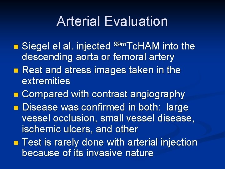 Arterial Evaluation Siegel el al. injected 99 m. Tc. HAM into the descending aorta