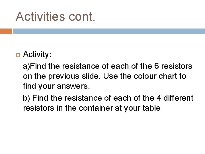 Activities cont. Activity: a)Find the resistance of each of the 6 resistors on the