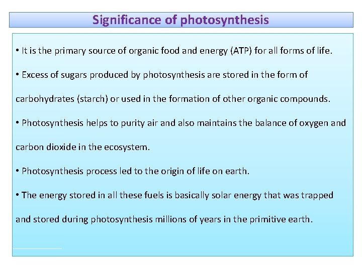 Significance of photosynthesis • It is the primary source of organic food and energy
