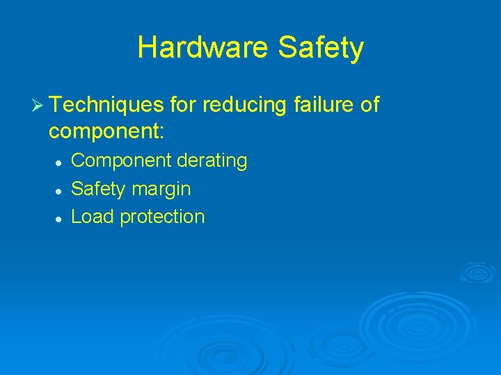 Hardware Safety Ø Techniques for reducing failure of component: l l l Component derating