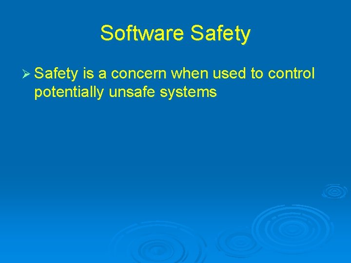 Software Safety Ø Safety is a concern when used to control potentially unsafe systems