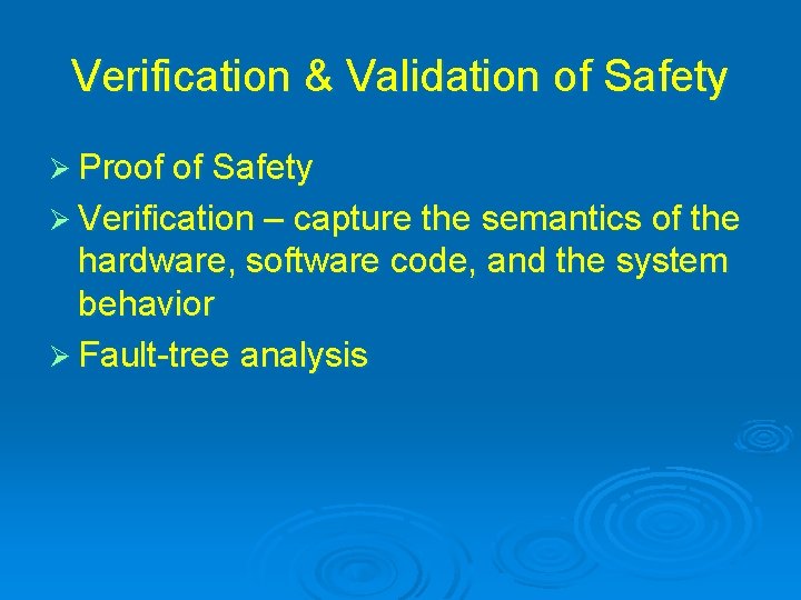 Verification & Validation of Safety Ø Proof of Safety Ø Verification – capture the