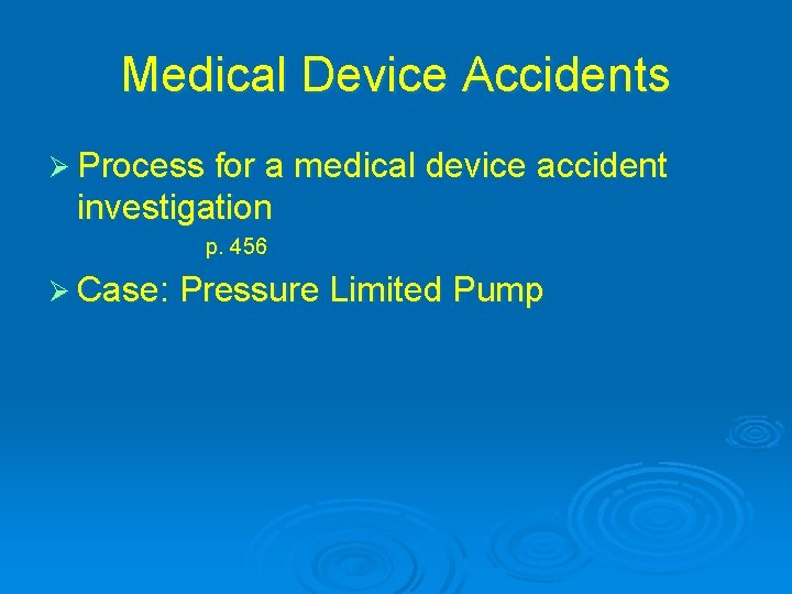 Medical Device Accidents Ø Process for a medical device accident investigation p. 456 Ø