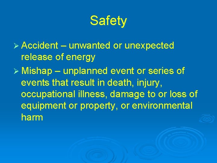Safety Ø Accident – unwanted or unexpected release of energy Ø Mishap – unplanned