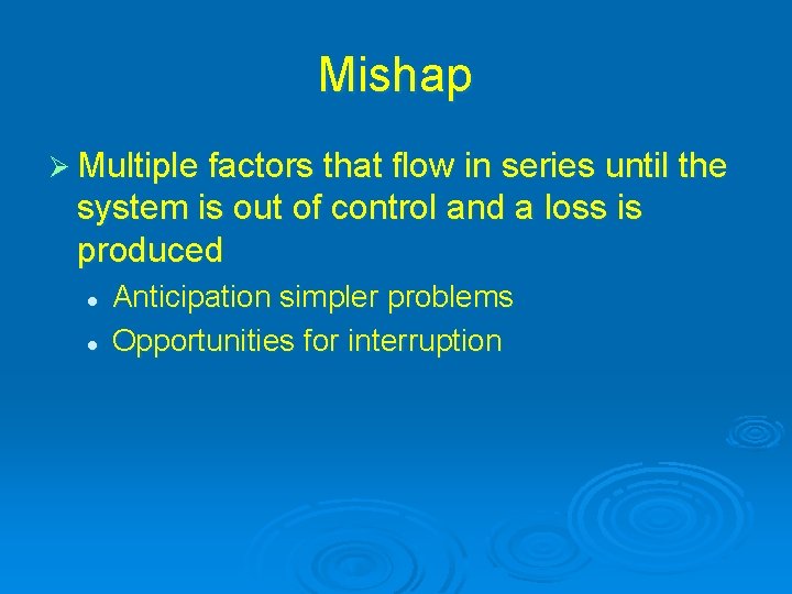 Mishap Ø Multiple factors that flow in series until the system is out of