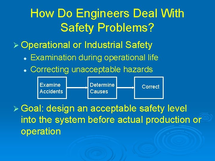 How Do Engineers Deal With Safety Problems? Ø Operational or Industrial Safety l l