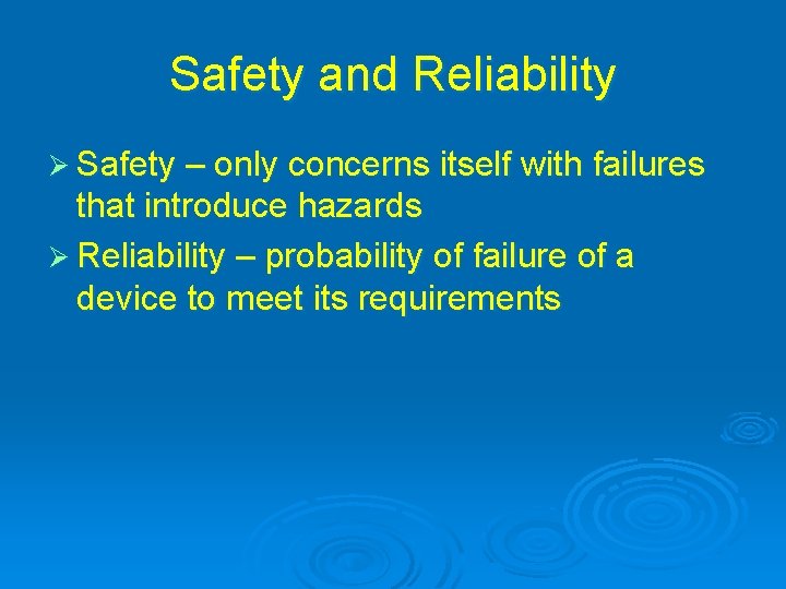 Safety and Reliability Ø Safety – only concerns itself with failures that introduce hazards