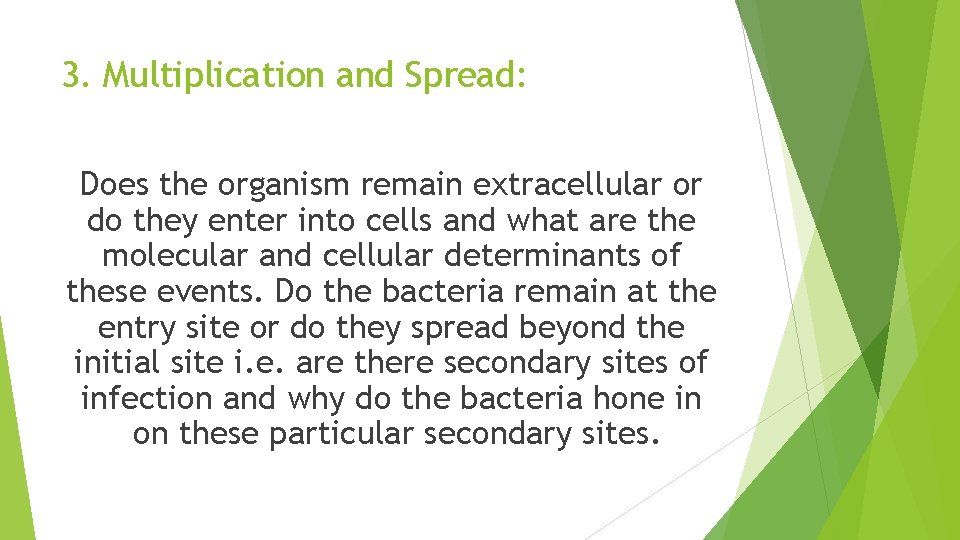 3. Multiplication and Spread: Does the organism remain extracellular or do they enter into