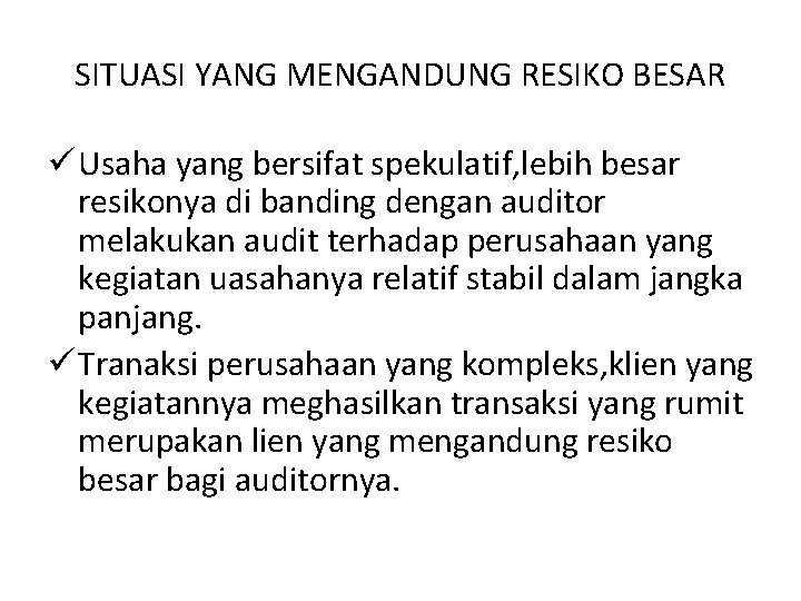 SITUASI YANG MENGANDUNG RESIKO BESAR ü Usaha yang bersifat spekulatif, lebih besar resikonya di