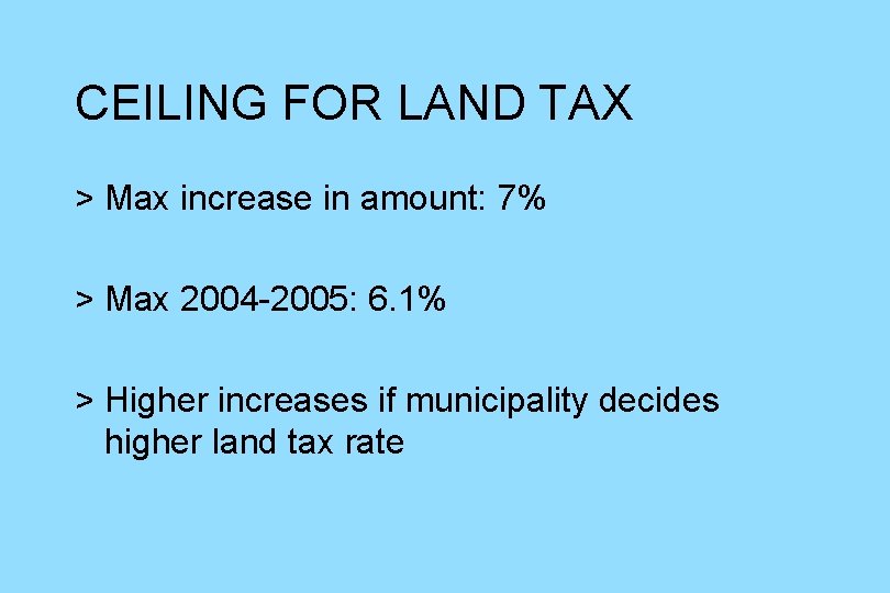 CEILING FOR LAND TAX > Max increase in amount: 7% > Max 2004 -2005: